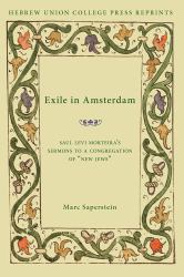 Exile in Amsterdam : Saul Levi Morteira's Sermons to a Congregation of New Jews
