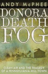 Donora Death Fog : Clean Air and the Tragedy of a Pennsylvania Mill Town