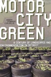 Motor City Green : A Century of Landscapes and Environmentalism in Detroit