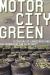 Motor City Green : A Century of Landscapes and Environmentalism in Detroit
