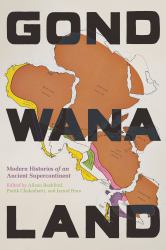 Gondwanaland : Modern Histories of an Ancient Supercontinent