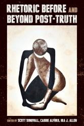 Rhetoric Before and Beyond Post-Truth