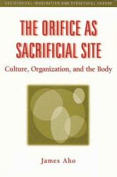 The Orifice As Sacrificial Site : Culture, Organization and the Body