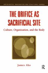The Orifice As Sacrificial Site : Culture, Organization and the Body