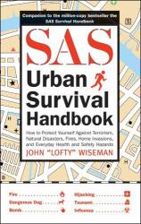 SAS Urban Survival Handbook : How to Protect Yourself Against Terrorism, Natural Disasters, Fires, Home Invasions, and Everyday Health and Safety Hazards