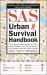 SAS Urban Survival Handbook : How to Protect Yourself Against Terrorism, Natural Disasters, Fires, Home Invasions, and Everyday Health and Safety Hazards