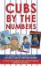 Cubs by the Numbers : A Complete Team History of the Cubbies by Uniform Number Cubs by the Numbers : A Complete Team History of the Cubbies by Uniform Number