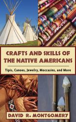 Crafts and Skills of the Native Americans : Tipis, Canoes, Jewelry, Moccasins, and More