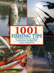 1001 Fishing Tips : The Ultimate Guide to Finding and Catching More and Bigger Fish