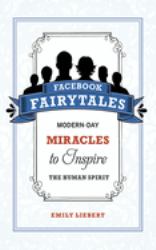 Facebook Fairytales : Modern-Day Miracles to Inspire the Human Spirit