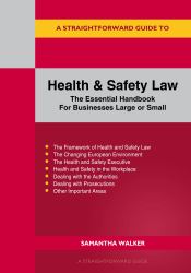 A Straightforward Guide to Health and Safety : The Essential Handbook for Businesses Large and Small Revised Edition