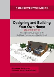 A Straightforward Guide to Designing and Building Your Own Home Second Edition 2026 : A Comprehensive Guide to the Self-Build Process Start to Finish