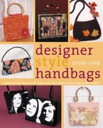 Designer Style Handbags : Techniques and Projects for Unique, Fun, and Elegant Designs from Classic to Retro
