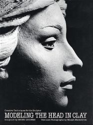 Modeling the Head in Clay : Creative Techniques for the Sculptor