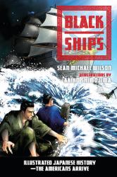 Black Ships : Illustrated Japanese History--The Americans Arrive