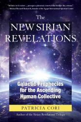 The New Sirian Revelations : Galactic Prophecies for the Ascending Human Collective