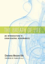 The Breath of Life : An Introduction to Craniosacral Biodynamics
