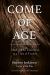 Come of Age : The Case for Elderhood in a Time of Trouble Come of Age : The Case for Elderhood in a Time of Trouble