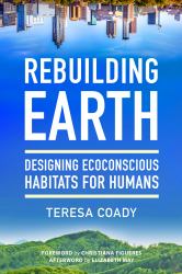 Rebuilding Earth : Designing Ecoconscious Habitats for Humans