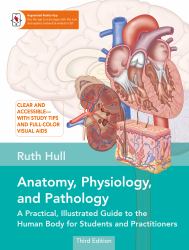 Anatomy, Physiology, and Pathology, Third Edition : A Practical, Illustrated Guide to the Human Body for Students and Practitioners--Clear and Accessible, with Study Tips and Full-Color Visual Aids