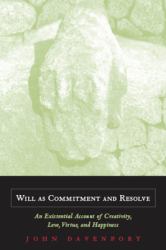 Will As Commitment and Resolve : An Existential Account of Creativity, Love, Virtue, and Happiness