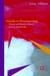 Futurity in Phenomenology : Promise and Method in Husserl, Levinas, and Derrida