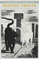 Bestial Traces : Race, Sexuality, Animality
