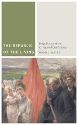 The Republic of the Living : Biopolitics and the Critique of Civil Society