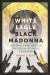 White Eagle, Black Madonna : One Thousand Years of the Polish Catholic Tradition
