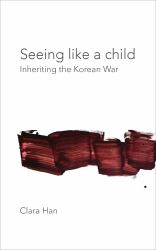 Seeing Like a Child : Inheriting the Korean War