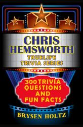 Truelife Trivia Chris Hemsworth : 300 Trivia Questions and Fun Facts
