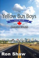 The Yellow Bus Boys Go Blue : Canada Bound