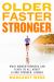 Older, Faster, Stronger : What Women Runners Can Teach Us All about Living Younger, Longer