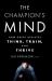 The Champion's Mind : How Great Athletes Think, Train, and Thrive