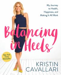 Balancing in Heels : My Journey to Health, Happiness, and Making It All Work