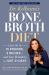 Dr. Kellyann's Bone Broth Diet : Lose up to 15 Pounds, 4 Inches--And Your Wrinkles!--in Just 21 Days