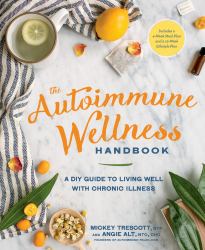 The Autoimmune Wellness Handbook : A DIY Guide to Living Well with Chronic Illness