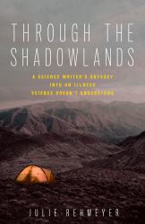 Through the Shadowlands : A Science Writer's Odyssey into an Illness Science Doesn't Understand