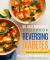 Dr. Neal Barnard's Cookbook for Reversing Diabetes : 150 Recipes Scientifically Proven to Reverse Diabetes Without Drugs