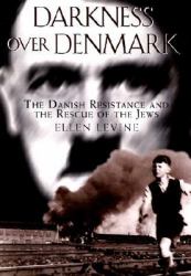Darkness over Denmark : The Danish Resistance and the Rescue of the Jews