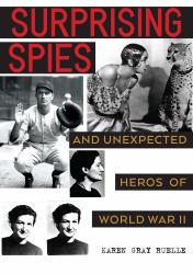 Surprising Spies : Unexpected Heroes of World War II