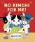 No Kimchi for Me! No Kimchi for Me!