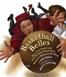 Basketball Belles : How Stanford, Cal, and One Scrappy Player Put Womens Hoops on the Map