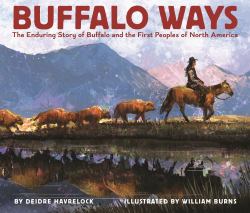 Buffalo Ways : The Enduring Story of Buffalo and the First Peoples of North America