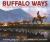 Buffalo Ways : The Enduring Story of Buffalo and the First Peoples of North America Buffalo Ways : The Enduring Story of Buffalo and the First Peoples of North America