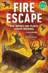 Fire Escape : How Animals and Plants Survive Wildfires