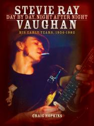 Stevie Ray Vaughan : Day by Day, Night after Night - His Early Years, 1954-1982