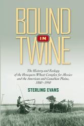 Bound in Twine : The History and Ecology of the Henequen-Wheat Complex for Mexico and the American and Canadian Plains, 1880-1950