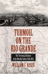 Turmoil on the Rio Grande : History of the Mesilla Valley, 1846-1865