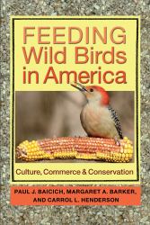 Feeding Wild Birds in America : Culture, Commerce, & Conservation